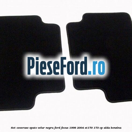 Set covorase spate, velur negru Ford Focus 1998-2004 ST170 173 cp ALDA benzina