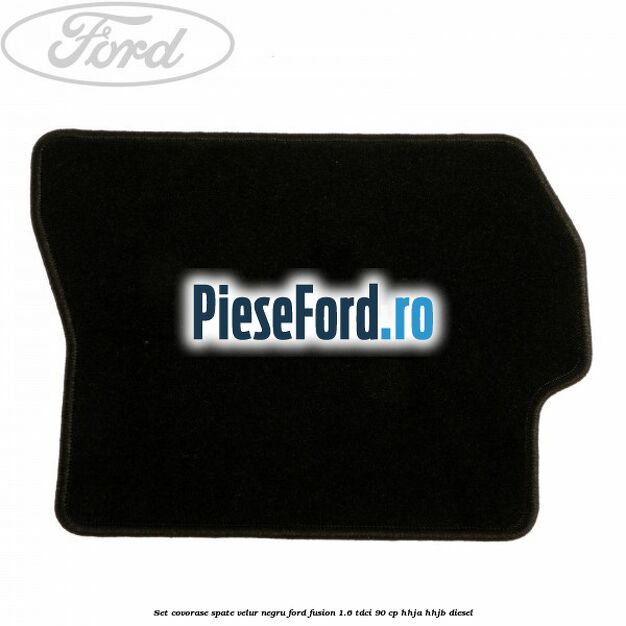 Set covorase spate, velur negru Ford Fusion 1.6 TDCi 90 cp Set covorase spate, velur negru Ford Fusion 1.6 TDCi 90 cp HHJA, HHJB diesel