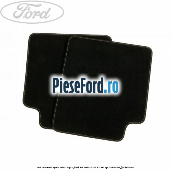 Set covorase spate, velur negru Ford Ka 2009-2016 1.2 69 cp 169A4000, FP4 benzina
