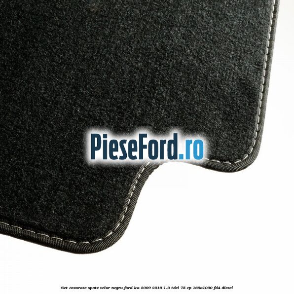 Set covorase spate, velur negru Ford Ka 2009-2016 1.3 TDCi 75 cp 169A1000, FD4 diesel