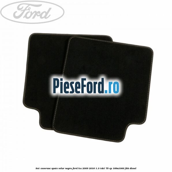 Set covorase spate, velur negru Ford Ka 2009-2016 1.3 TDCi 75 cp 169A1000, FD4 diesel