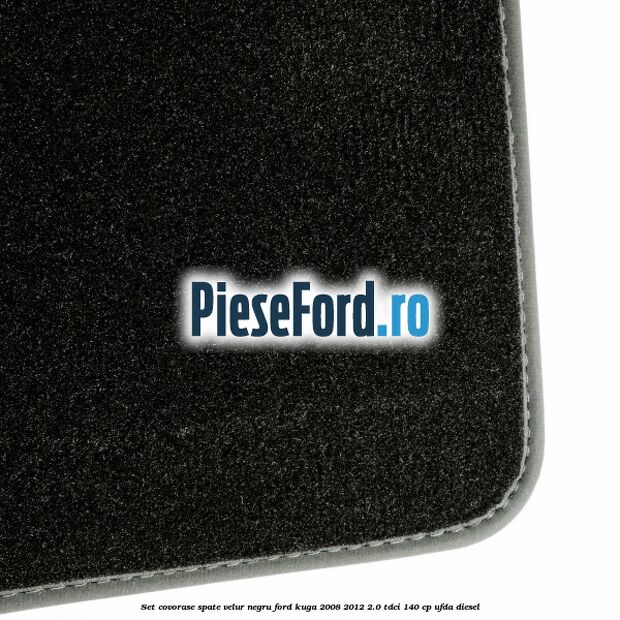 Set covorase spate, velur negru Ford Kuga 2008-2012 2.0 TDCI 140 cp UFDA diesel