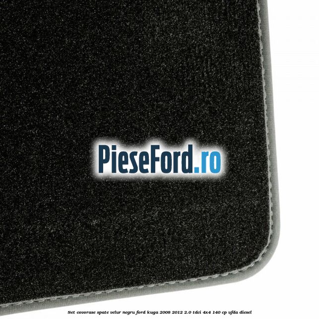 Set covorase spate, velur negru Ford Kuga 2008-2012 2.0 TDCI 4x4 140 cp UFDA diesel