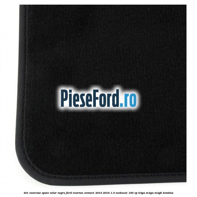 Set covorase spate, velur negru Ford Tourneo Connect 2013-2018 1.0 EcoBoost 100 cp B3GA, M2GA, M2GB benzina
