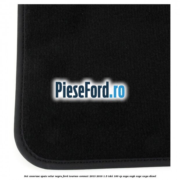 Set covorase spate, velur negru Ford Tourneo Connect 2013-2018 1.5 TDCi 100 cp XVGA, XVGB, XVGC, XXGA diesel