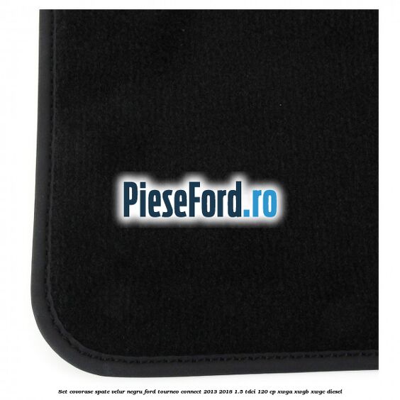 Set covorase spate, velur negru Ford Tourneo Connect 2013-2018 1.5 TDCi 120 cp XWGA, XWGB, XWGC diesel