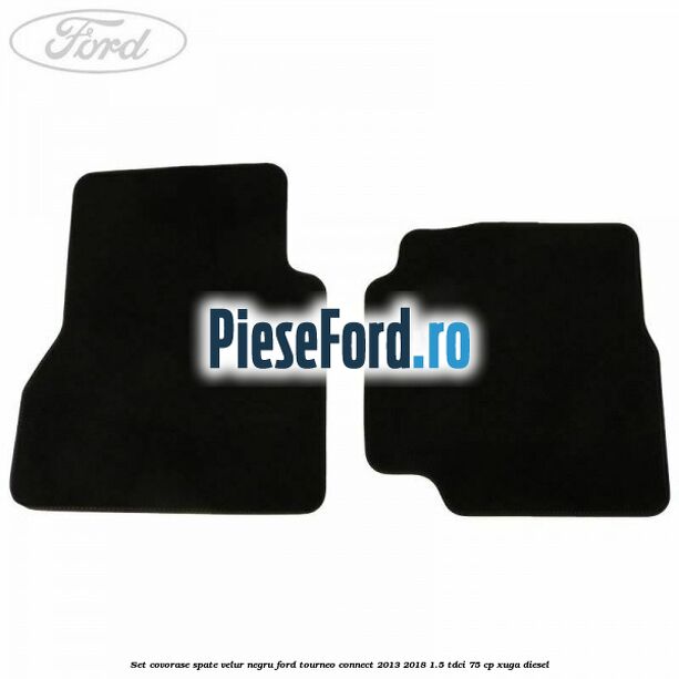 Set covorase spate, velur negru Ford Tourneo Connect 2013-2018 1.5 TDCi 75 cp Set covorase spate, velur negru Ford Tourneo Connect 2013-2018 1.5 TDCi 75 cp XUGA diesel