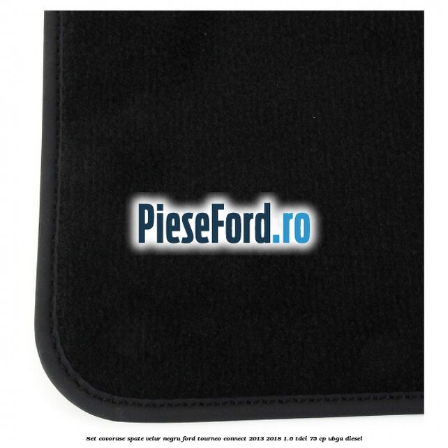 Set covorase spate, velur negru Ford Tourneo Connect 2013-2018 1.6 TDCi 75 cp UBGA diesel