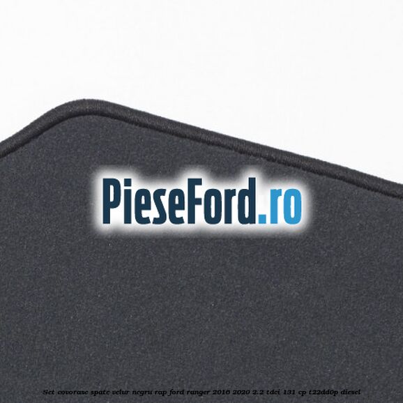 Set covorase spate, velur negru RAP Ford Ranger 2016-2020 2.2 TDCi 131 cp T22DD0P diesel