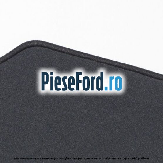 Set covorase spate, velur negru RAP Ford Ranger 2016-2020 2.2 TDCi 4x4 131 cp T22DD0P diesel