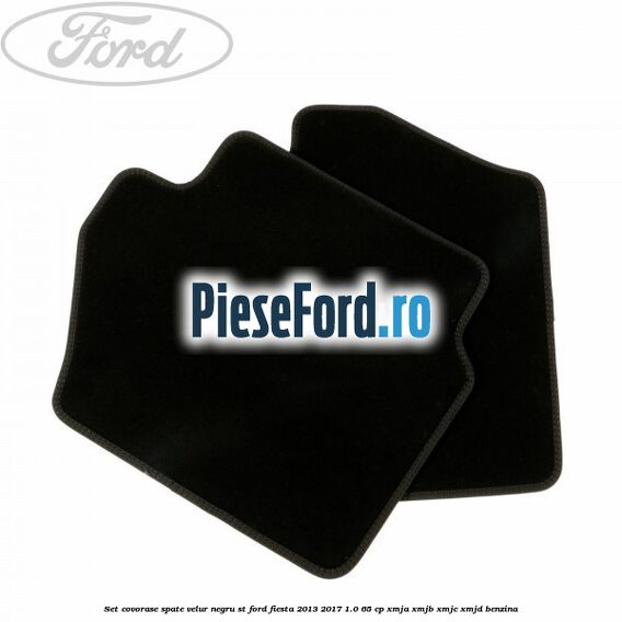 Set covorase spate, velur negru ST Ford Fiesta 2013-2017 1.0 65 cp XMJA, XMJB, XMJC, XMJD benzina