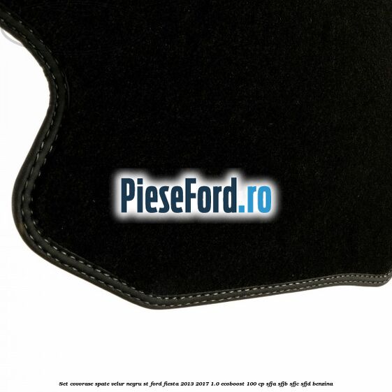 Set covorase spate, velur negru ST Ford Fiesta 2013-2017 1.0 EcoBoost 100 cp SFJA, SFJB, SFJC, SFJD benzina