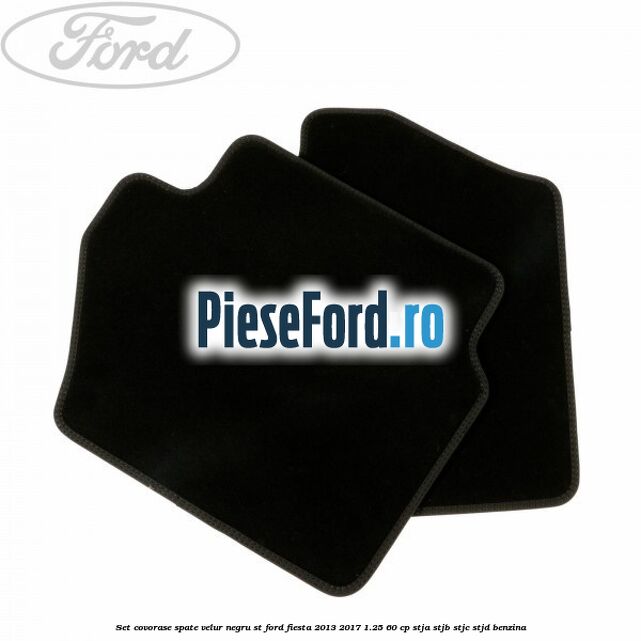 Set covorase spate, velur negru ST Ford Fiesta 2013-2017 1.25 60 cp STJA, STJB, STJC, STJD benzina