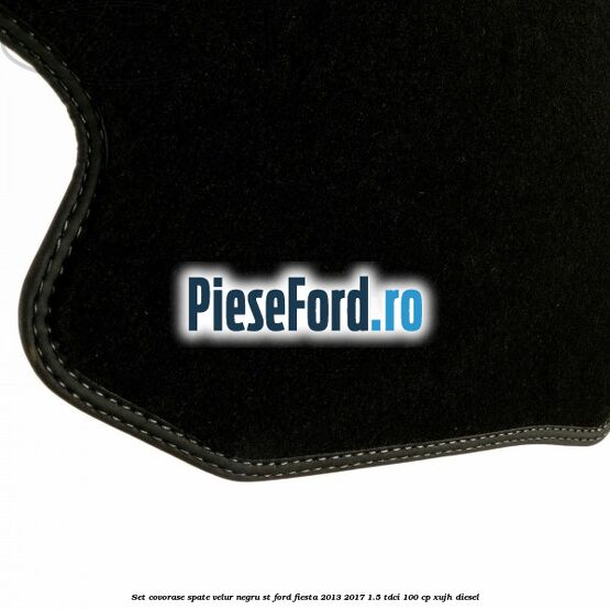 Set covorase spate, velur negru ST Ford Fiesta 2013-2017 1.5 TDCi 100 cp Set covorase spate, velur negru ST Ford Fiesta 2013-2017 1.5 TDCi 100 cp XUJH diesel