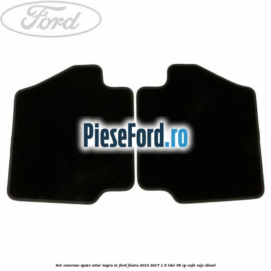 Set covorase spate, velur negru ST Ford Fiesta 2013-2017 1.5 TDCi 95 cp XVJB, XVJC diesel
