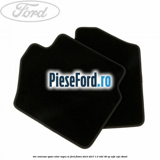 Set covorase spate, velur negru ST Ford Fiesta 2013-2017 1.5 TDCi 95 cp XVJB, XVJC diesel