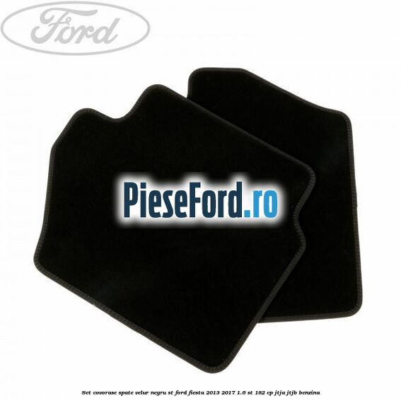 Set covorase spate, velur negru ST Ford Fiesta 2013-2017 1.6 ST 182 cp JTJA, JTJB benzina