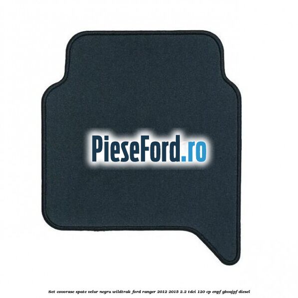 Set covorase spate, velur negru Wildtrak Ford Ranger 2012-2015 2.2 TDCi 120 cp ENPF, GBVAJPF diesel