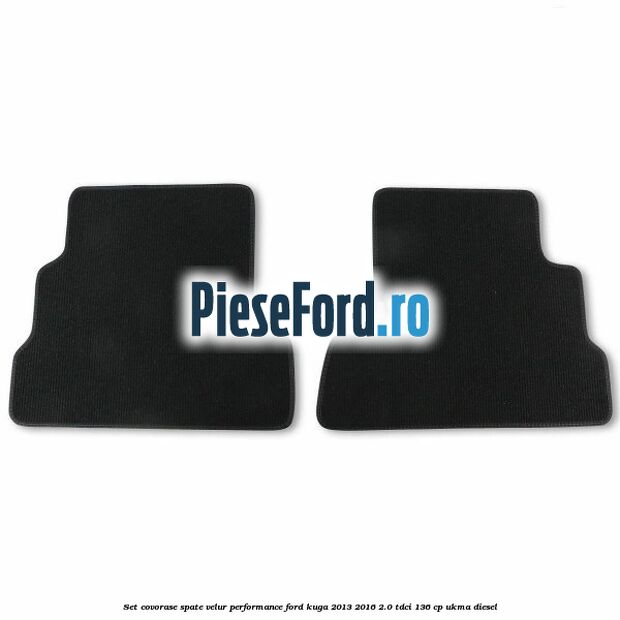 Set covorase spate velur, Performance Ford Kuga 2013-2016 2.0 TDCi 136 cp Set covorase spate velur, Performance Ford Kuga 2013-2016 2.0 TDCi 136 cp UKMA diesel