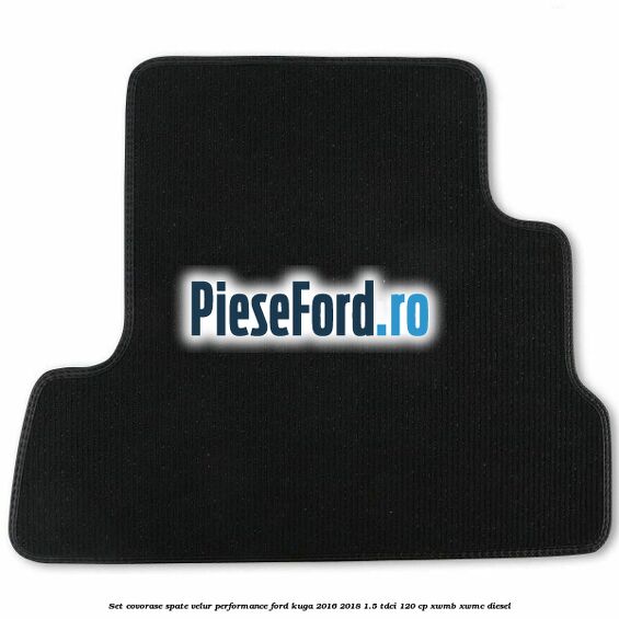 Set covorase spate velur, Performance Ford Kuga 2016-2018 1.5 TDCi 120 cp XWMB, XWMC diesel