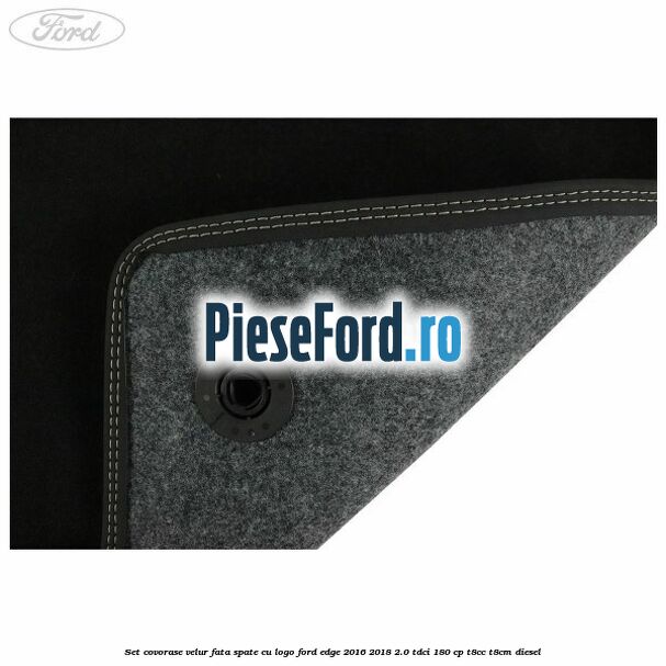 Set covorase velur fata, spate cu logo Ford Edge 2016-2018 2.0 TDCi 180 cp T8CC, T8CM diesel