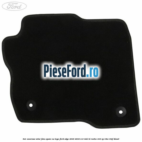 Set covorase velur fata, spate cu logo Ford Edge 2016-2018 2.0 TDCi Bi-Turbo 210 cp Set covorase velur fata, spate cu logo Ford Edge 2016-2018 2.0 TDCi Bi-Turbo 210 cp T9CE, T9CF diesel