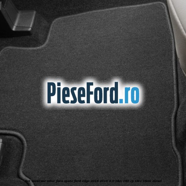 Set covorase velur fata, spate Ford Edge 2016-2018 2.0 TDCi 180 cp T8CC, T8CM diesel