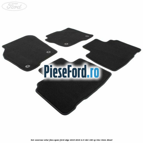 Set covorase velur fata, spate Ford Edge 2016-2018 2.0 TDCi 180 cp T8CC, T8CM diesel