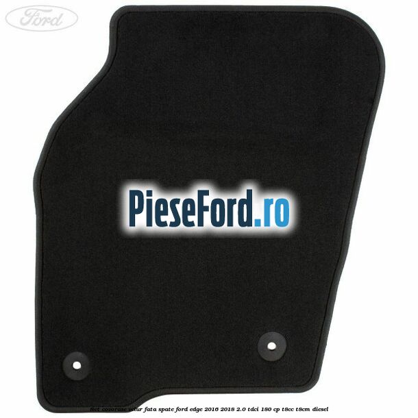 Set covorase velur fata, spate Ford Edge 2016-2018 2.0 TDCi 180 cp T8CC, T8CM diesel