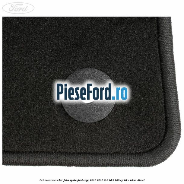 Set covorase velur fata, spate Ford Edge 2016-2018 2.0 TDCi 180 cp T8CC, T8CM diesel
