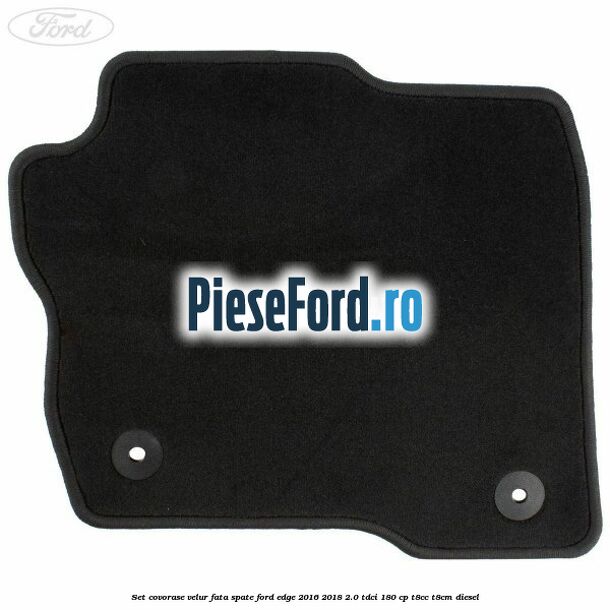 Set covorase velur fata, spate Ford Edge 2016-2018 2.0 TDCi 180 cp T8CC, T8CM diesel