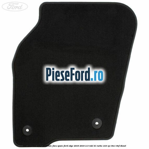 Set covorase velur premium fata, spate Ford Edge 2016-2018 2.0 TDCi Bi-Turbo 210 cp T9CE, T9CF diesel