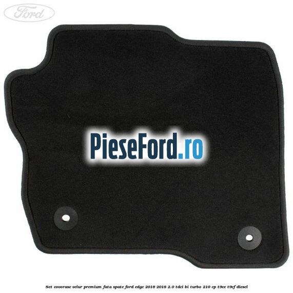 Set covorase velur premium fata, spate Ford Edge 2016-2018 2.0 TDCi Bi-Turbo 210 cp T9CE, T9CF diesel