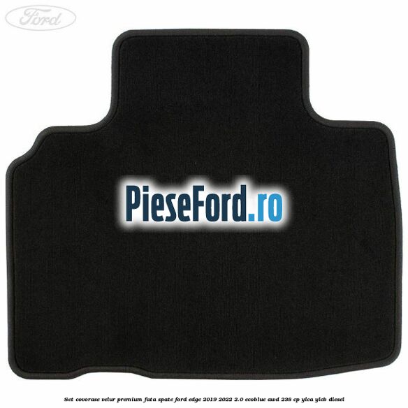 Set covorase velur premium fata, spate Ford Edge 2019-2022 2.0 EcoBlue AWD 238 cp YLCA, YLCB diesel