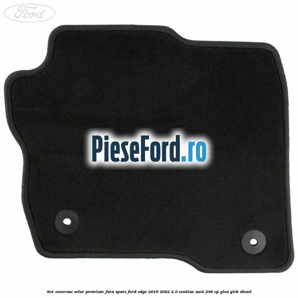 Set covorase velur premium fata, spate Ford Edge 2019-2022 2.0 EcoBlue AWD 238 cp YLCA, YLCB diesel