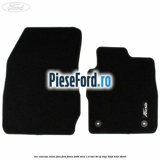 Set covorase velure fata Ford Fiesta 2008-2012 1.6 TDCi 90 cp Set covorase velure fata Ford Fiesta 2008-2012 1.6 TDCi 90 cp HHJC, HHJD, HHJE diesel