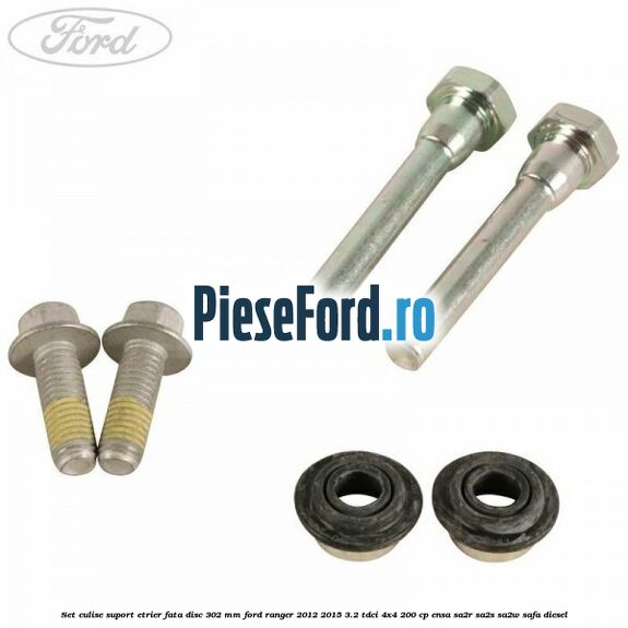 Set culise suport etrier fata disc 302 mm Ford Ranger 2012-2015 3.2 TDCi 4x4 200 cp ENSA, SA2R, SA2S, SA2W, SAFA diesel