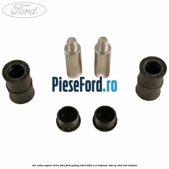 Set culise suport etrier fata Ford Galaxy 2015-2023 2.0 EcoBoost 240 cp R9CD, R9CI benzina