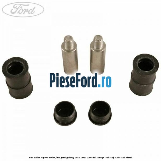 Set culise suport etrier fata Ford Galaxy 2015-2023 2.0 TDCi 150 cp T7CI, T7CJ, T7CK, T7CL diesel