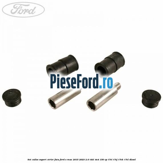 Set culise suport etrier fata Ford S-Max 2015-2023 2.0 TDCi 4x4 150 cp T7CI, T7CJ, T7CK, T7CL diesel