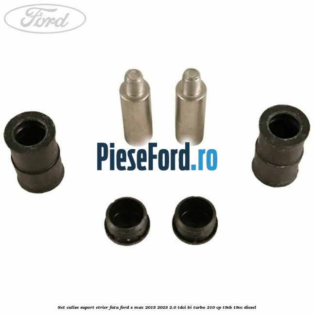 Set culise suport etrier fata Ford S-Max 2015-2023 2.0 TDCi BI-Turbo 210 cp T9CB, T9CC diesel