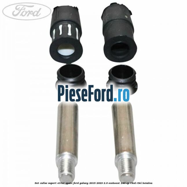Set culise suport etrier spate Ford Galaxy 2015-2023 2.0 EcoBoost 240 cp R9CD, R9CI benzina