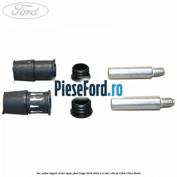 Set culise suport etrier spate Ford Kuga 2016-2018 2.0 TDCi 150 cp Set culise suport etrier spate Ford Kuga 2016-2018 2.0 TDCi 150 cp T7MB, T7MA diesel