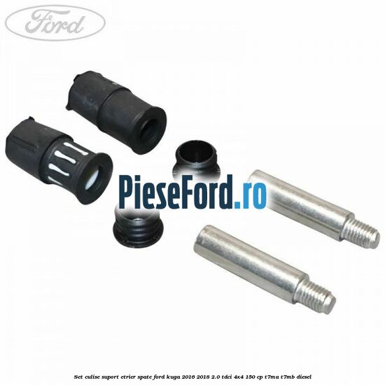 Set culise suport etrier spate Ford Kuga 2016-2018 2.0 TDCi 4x4 150 cp T7MA, T7MB diesel