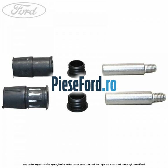 Set culise suport etrier spate Ford Mondeo 2014-2018 2.0 TDCi 150 cp Set culise suport etrier spate Ford Mondeo 2014-2018 2.0 TDCi 150 cp T7CA, T7CC, T7CD, T7CE, T7CF, T7CN diesel
