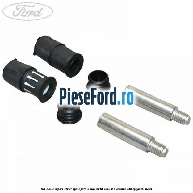 Set culise suport etrier spate Ford S-Max 2015-2023 2.0 EcoBlue 150 cp YMCB diesel