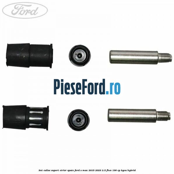 Set culise suport etrier spate Ford S-Max 2015-2023 2.5 FHEV 190 cp BGCA hybrid