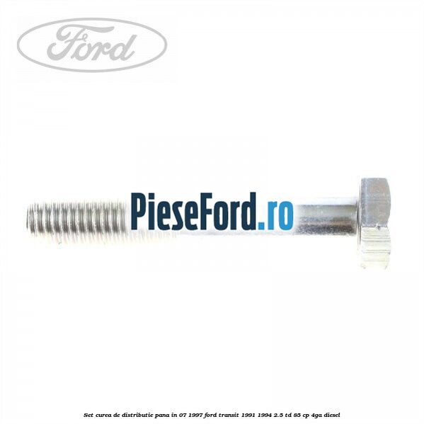 Set curea de distributie pana in 07/1997 Ford Transit 1991-1994 2.5 TD 85 cp 4GA diesel