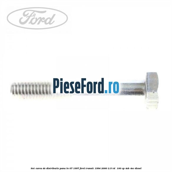 Set curea de distributie pana in 07/1997 Ford Transit 1994-2000 2.5 TD 100 cp Set curea de distributie pana in 07/1997 Ford Transit 1994-2000 2.5 TD 100 cp 4EB, 4EC diesel