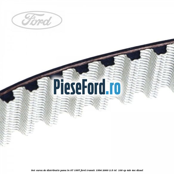 Set curea de distributie pana in 07/1997 Ford Transit 1994-2000 2.5 TD 100 cp Set curea de distributie pana in 07/1997 Ford Transit 1994-2000 2.5 TD 100 cp 4EB, 4EC diesel